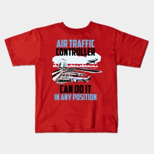 Aır Traffic controller can do ıt ın any posıtıon Kids T-Shirt